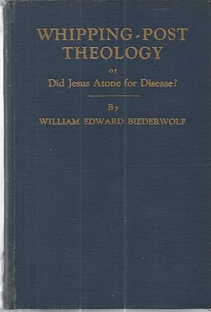 Image du vendeur pour Whipping-Post Theology or Did Jesus Atone for Disease? mis en vente par The Book Junction