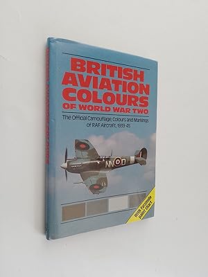 British Aviation Colours of World War Two: The Official Camouflage, Colours & Markings of RAF Air...