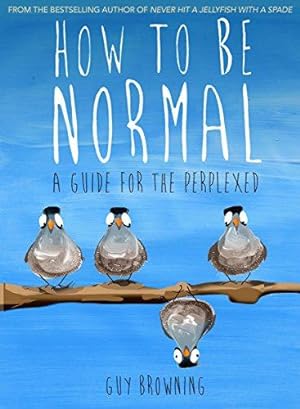 Seller image for How to Be Normal: A Guide for the Perplexed for sale by WeBuyBooks