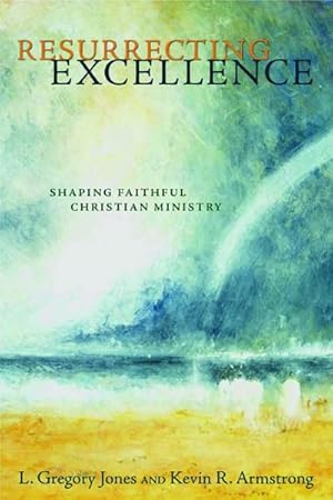 Seller image for Resurrecting Excellence : Shaping Faithful Christian Ministry for sale by GreatBookPricesUK