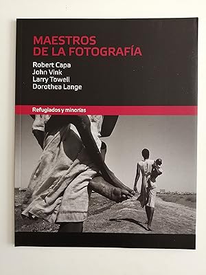 Maestros de la fotografía : Refugiados y minorías / Robert Capa, John Vink, Larry Towell, Dorothe...