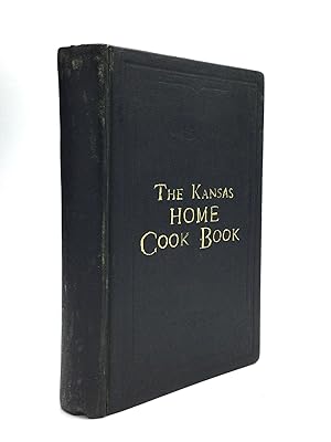 THE KANSAS HOME COOK-BOOK: Consisting of Recipes Contributed by Ladies of Leavenworth and Other C...