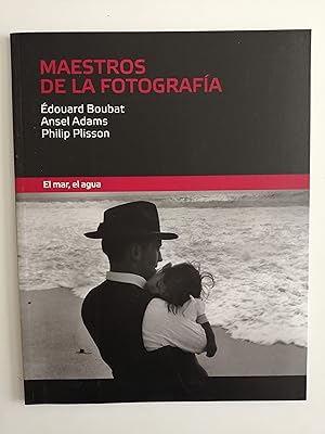 Maestros de la fotografía : El mar, el agua / Édouard Boubat, Ansel Adams, Philip Plisson