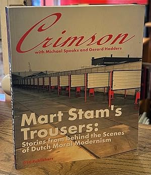 Seller image for Mart Stam's Trousers: Stories from behinid the Scenes of Dutch Moral Modernism _ Crimson Speaks with Michael Speaks and Gerard Hadders for sale by San Francisco Book Company