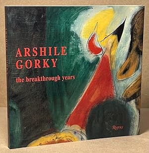 Seller image for Arshile Gorky _ The Breakthrough Years for sale by San Francisco Book Company