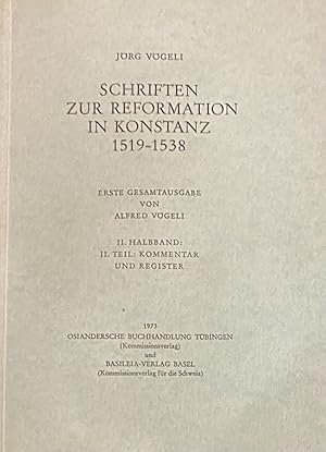 Bild des Verkufers fr Schriften zur Reformation in Konstanz 1519-1538. Erste Gesamtausgabe von Alfred Vgeli. II. Halbband, II. Teil: Kommentar und Register zum Verkauf von Antiquariaat Schot