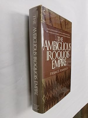 The Ambiguous Iroquois Empire: The Covenant Chain Confederation of Indian Tribes with English Col...