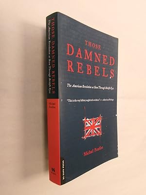 Imagen del vendedor de Those Damned Rebels: The American Revolution as Seen Through British Eyes a la venta por Barker Books & Vintage
