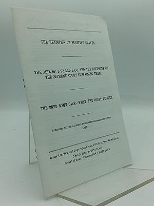 Seller image for THE RENDITION OF FUGITIVE SLAVES. The Acts of 1793 and 1850, and the Decisions of the Supreme Court Sustaining Them. The Dred Scott Case -- What the Court Decided for sale by Kubik Fine Books Ltd., ABAA