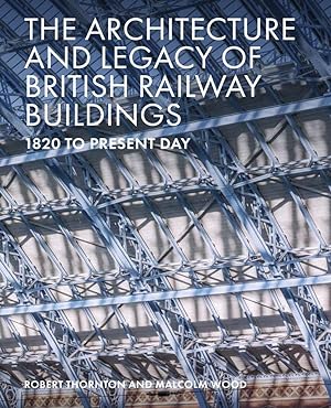 Architecture and Legacy of British Railway Buildings: 1820 to Present Day