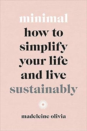 Image du vendeur pour Minimal: How to simplify your life and live sustainably mis en vente par WeBuyBooks
