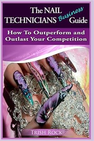 Immagine del venditore per Nail Technicians Business Guide How to Outperform and Outlast Your Competition venduto da GreatBookPricesUK