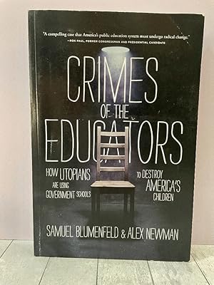 Crimes of the Educators: How Utopians Are Using Government Schools to Destroy America's Children