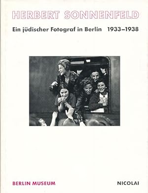 Herbert Sonnenfeld. Ein jüdischer Fotograf in Berlin 1933 - 1938. Hrsg. von Maren Krüger. Ausstel...