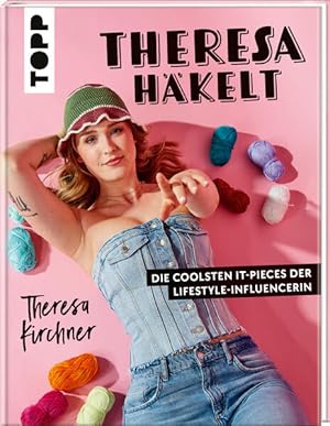 Theresa häkelt Die coolsten It-Pieces der Lifestyle-Influencerin