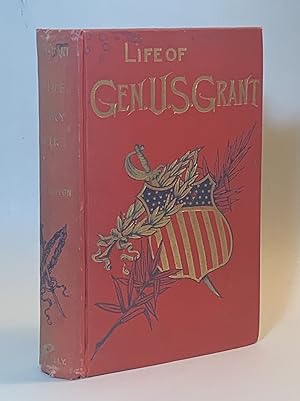General U. S. Grant: His Early Life And Military Career, With An Account Of His Presidential Admi...