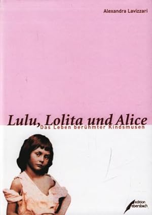 Seller image for Lulu, Lolita und Alice. Das Leben berhmter Kindsmusen. for sale by Fundus-Online GbR Borkert Schwarz Zerfa
