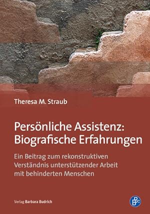 Persönliche Assistenz: Biografische Erfahrungen Ein Beitrag zum rekonstruktiven Verständnis unter...