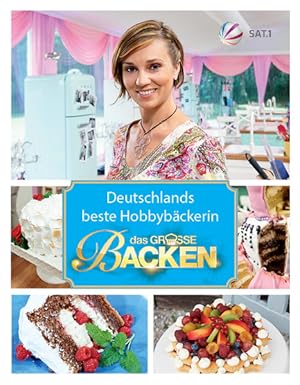 Bild des Verkufers fr Das groe Backen: Deutschlands beste Hobbybckerin - Das Siegerbuch 2015 Deutschlands beste Hobbybckerin - Das Siegerbuch 2015 zum Verkauf von Antiquariat Mander Quell