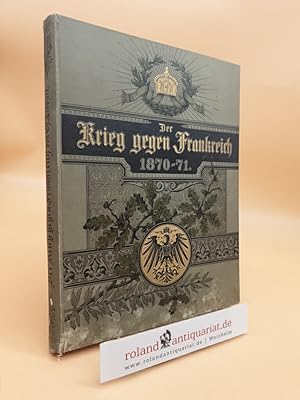 Bild des Verkufers fr Der Krieg gegen Frankreich und die Einigung Deutschlands : Zur 25jhr. Wiederkehr d. Gedenktage v. 1870/71 zum Verkauf von Roland Antiquariat UG haftungsbeschrnkt