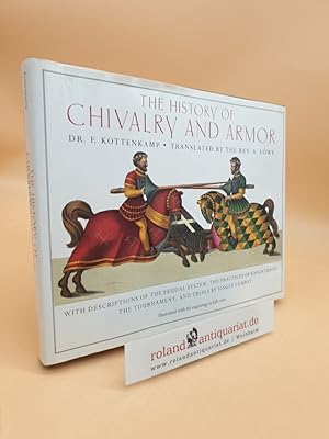 Seller image for The History of Chivalry and Armor: With Descriptions of the Feudal System, the Practices of Knighthood, the Tournament, and Trials by Single Combat for sale by Roland Antiquariat UG haftungsbeschrnkt