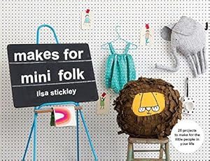 Immagine del venditore per Makes for Mini Folk: 25 projects to make for the little people in your life venduto da WeBuyBooks