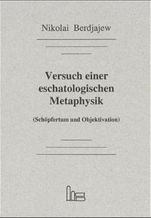 Seller image for Versuch einer eschatologischen Metaphysik: (Schpfertum und Objektivation) (Schpfertum und Objektivation) for sale by Antiquariat Mander Quell