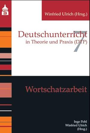 Wortschatzarbeit. Deutschunterricht in Theorie und Praxis; Bd. 7