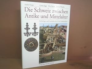 Die Schweiz zwischen Antike und Mittelalter. Archäologie und Geschichte des 4. bis 9. Jahrhundert.