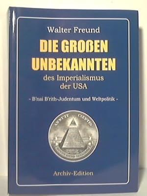 Bild des Verkufers fr Die groen unbekannten des Imperialismus der USA. B'nai B'rith-Judentum und Weltpolitik zum Verkauf von Celler Versandantiquariat