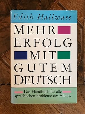 Mehr Erfolg mit gutem Deutsch: Das Handbuch für alle sprachlichen Probleme des Alltags