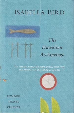 Immagine del venditore per THE HAWAIIAN ARCHIPELAGO - Six Months Among the Palm Groves, Coral Reefs and Volcanoes of the Sandwich Islands venduto da Jean-Louis Boglio Maritime Books