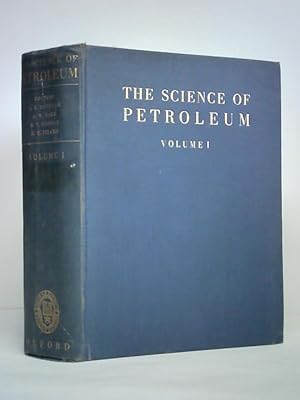 Bild des Verkufers fr The Science of Petroleum. A Comprehensive Treatise of the Principles and Practice of the Production Refining Transport and Distribution of Mineral Oil, Volume I zum Verkauf von Celler Versandantiquariat
