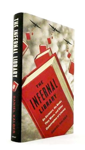 Seller image for The Infernal Library. On Dictators, the Books They Wrote, and Other Catastrophes of Literacy for sale by Adelaide Booksellers