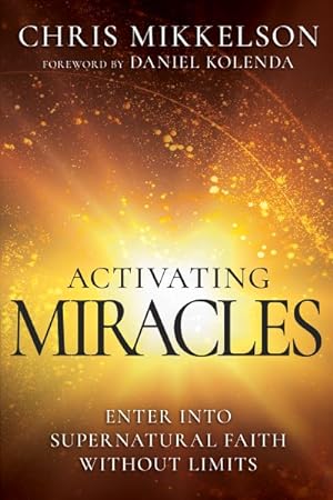 Image du vendeur pour Activating Miracles : Enter into Supernatural Faith Without Limits mis en vente par GreatBookPrices
