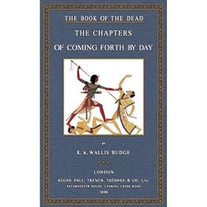 The Book of the Dead - The Chapters of Coming Forth by Day The Egyptian Text according to the The...