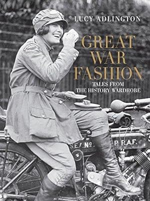 Bild des Verkäufers für Great War Fashion: Tales from the History Wardrobe zum Verkauf von WeBuyBooks