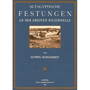 Altägyptische Festungen an der Zweiten Nilschnelle Aus: Veröffentlichungen der Ernst von Sieglin-...