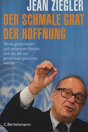 Bild des Verkufers fr Der schmale Grat der Hoffnung : die gewonnenen und die verlorenen Kmpfe und die, die wir gemeinsam gewinnen werden. Jean Ziegler ; aus dem Franzsischen bertragen von Hainer Kober zum Verkauf von Schrmann und Kiewning GbR