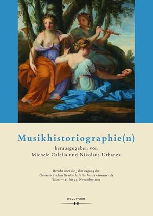 Seller image for Musikhistoriographie(n) : Bericht ber die Jahrestagung der sterreichischen Gesellschaft fr Musikwissenschaft. Wien - 21. bis 23. November 2013 for sale by AHA-BUCH GmbH