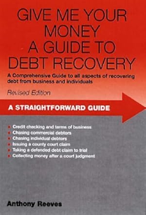 Bild des Verkufers fr Give Me Your Money: A Straightforward Guide to Debt Collection zum Verkauf von WeBuyBooks