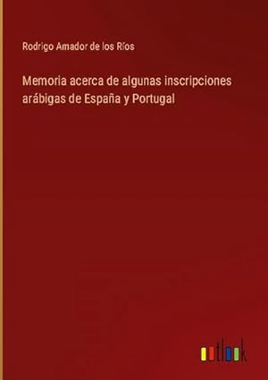 Immagine del venditore per Memoria acerca de algunas inscripciones arbigas de Espaa y Portugal venduto da AHA-BUCH GmbH