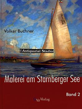 Malerei am Starnberger See. Band 2: Von Franz Lamey bis Anton Georg Zwengauer d.J.