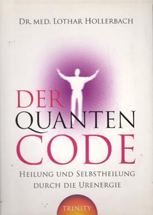 Bild des Verkufers fr Der Quanten-Code: Heilung und Selbstheilung durch die Ur-Energie zum Verkauf von AMAHOFF- Bookstores