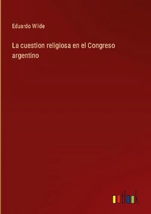 Immagine del venditore per La cuestion religiosa en el Congreso argentino venduto da AHA-BUCH GmbH