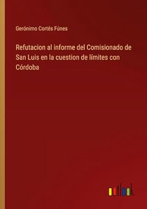 Imagen del vendedor de Refutacion al informe del Comisionado de San Luis en la cuestion de lmites con Crdoba a la venta por AHA-BUCH GmbH