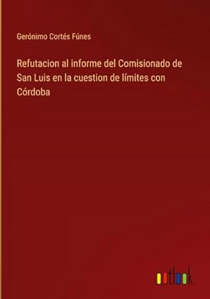 Imagen del vendedor de Refutacion al informe del Comisionado de San Luis en la cuestion de lmites con Crdoba a la venta por AHA-BUCH GmbH