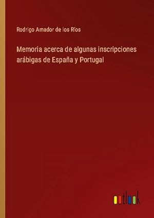 Immagine del venditore per Memoria acerca de algunas inscripciones arbigas de Espaa y Portugal venduto da AHA-BUCH GmbH