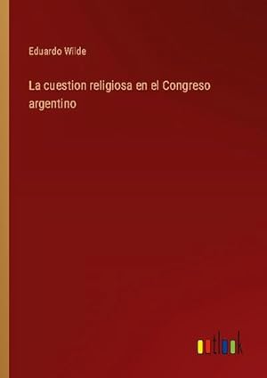Immagine del venditore per La cuestion religiosa en el Congreso argentino venduto da AHA-BUCH GmbH