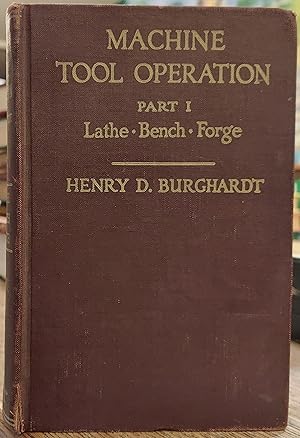 Seller image for Machine Tool Operation Part 1 : The Lathe, Bench Work and Work at the Forge for sale by The Book House, Inc.  - St. Louis